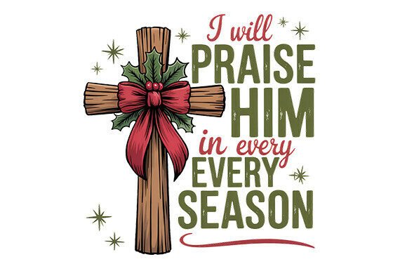 I Will Praise Him in Every Season PNG: A Versatile Design for Creative Expression